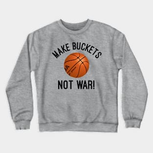 Make Buckets Not War 2 Crewneck Sweatshirt